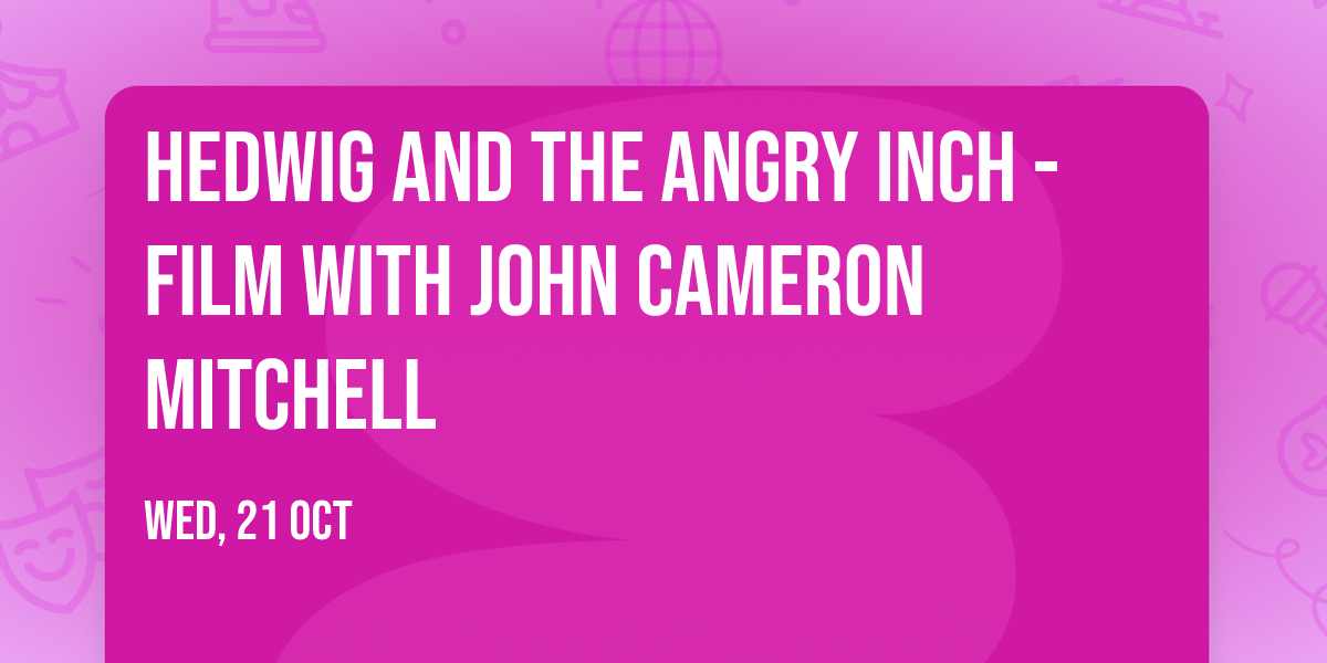 Hedwig and the Angry Inch - Film with John Cameron Mitchell