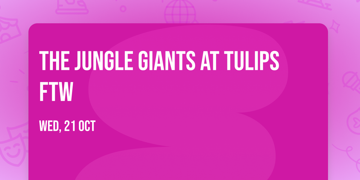 The Jungle Giants at Tulips FTW