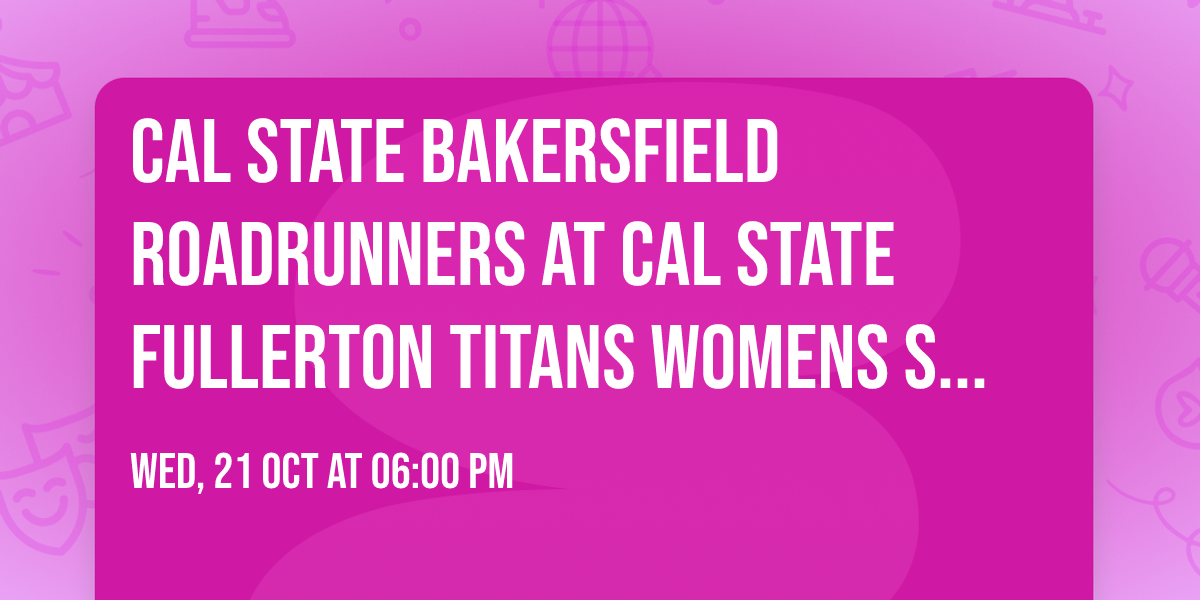 Cal State Bakersfield Roadrunners at Cal State Fullerton Titans Womens Soccer