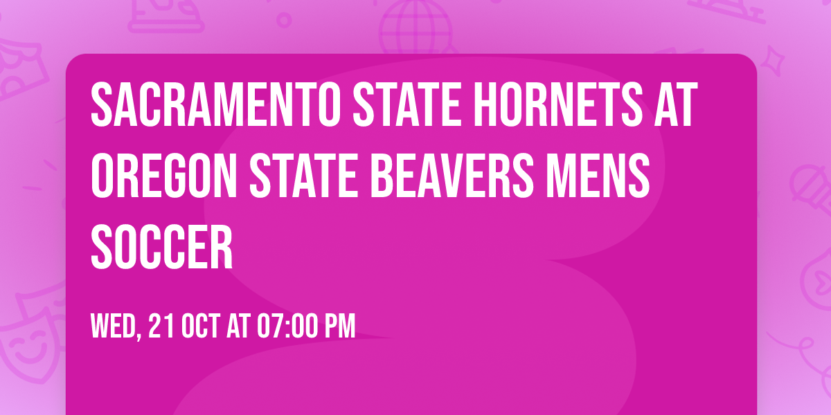 Sacramento State Hornets at Oregon State Beavers Mens Soccer