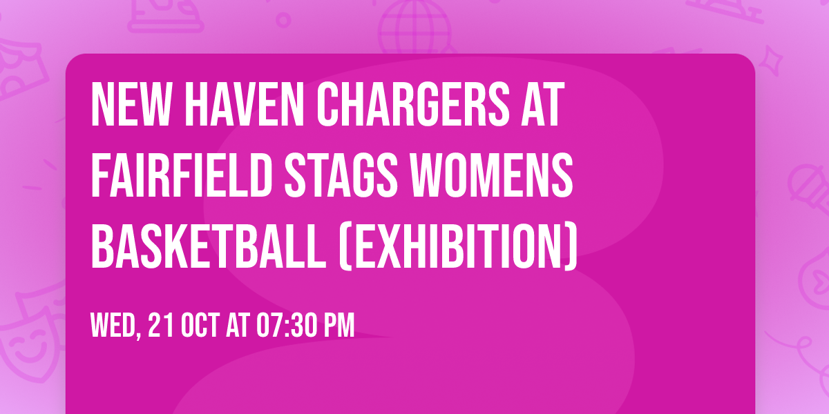 New Haven Chargers at Fairfield Stags Womens Basketball (Exhibition)