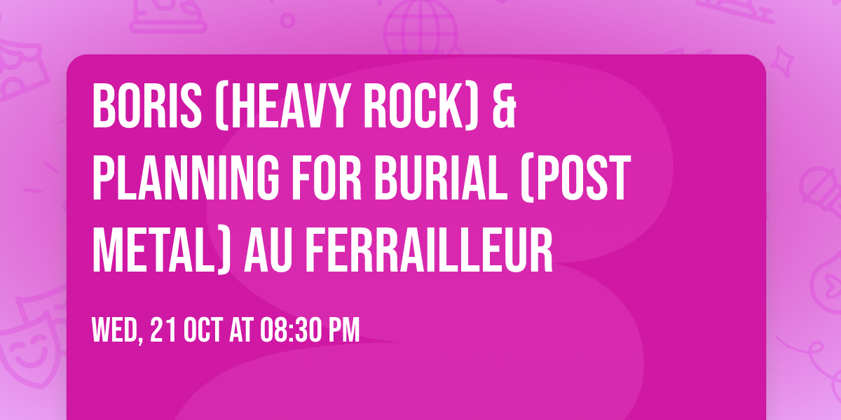 Boris (heavy rock) & Planning for Burial (post metal) au Ferrailleur