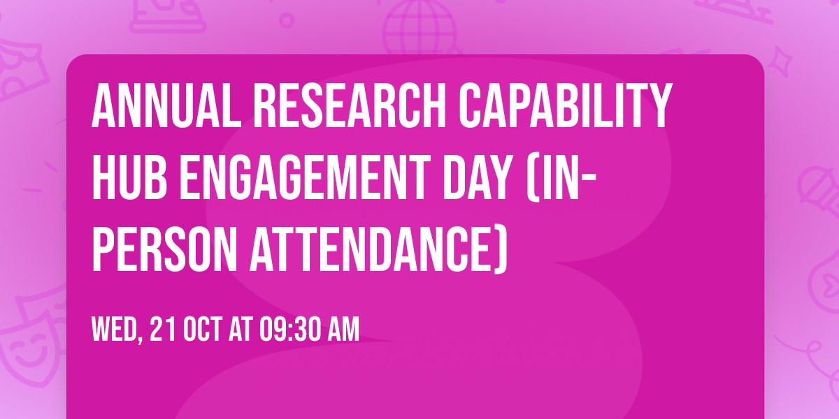 Annual Research Capability Hub Engagement Day (In-Person Attendance)