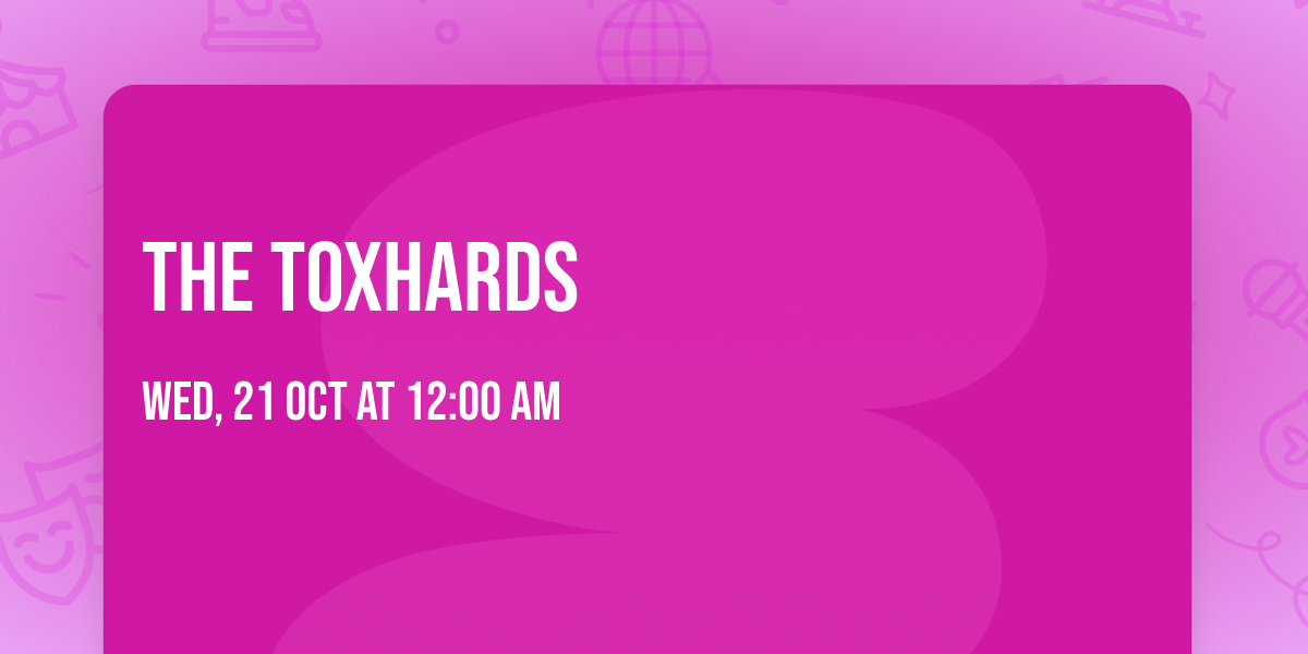 The Toxhards