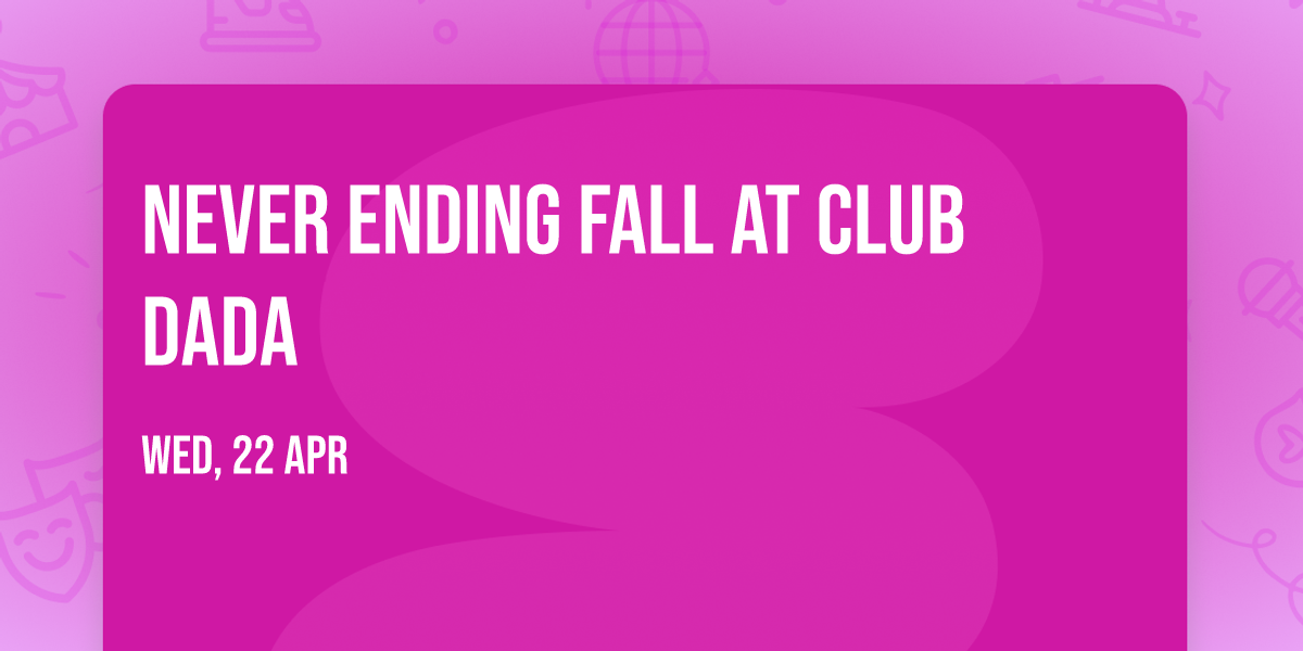 Never Ending Fall at Club Dada