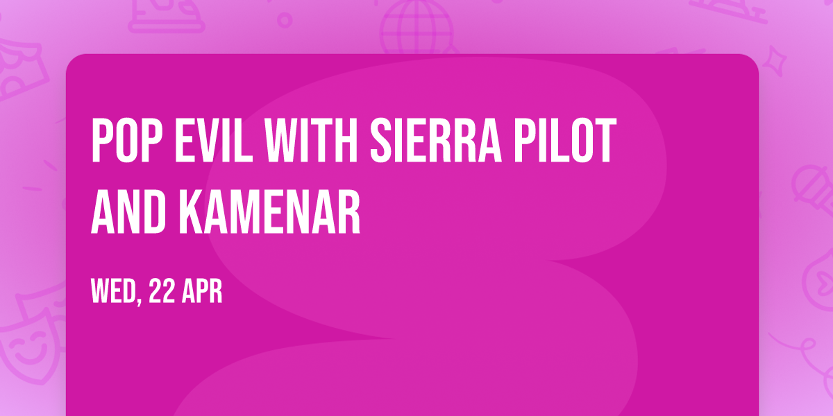 Pop Evil with Sierra Pilot and Kamenar