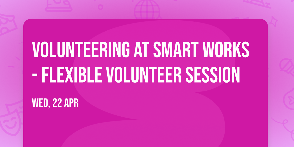 Volunteering at Smart Works - Flexible Volunteer Session