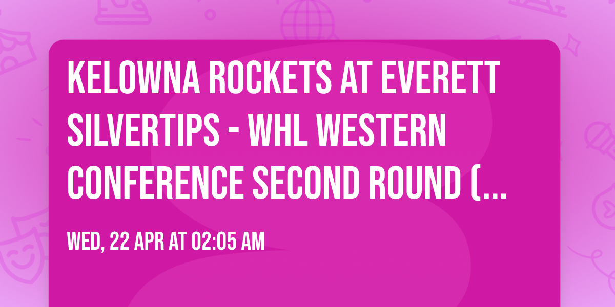 Kelowna Rockets at Everett Silvertips - WHL Western Conference Second Round (Game 7, Home Game 4)