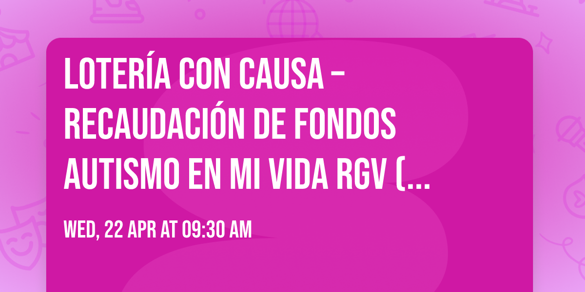 \ud83c\udf89 Loter\u00eda con Causa \u2013 Recaudaci\u00f3n de Fondos Autismo en Mi Vida RGV (Brownsville, Tx \ud83c\udf89