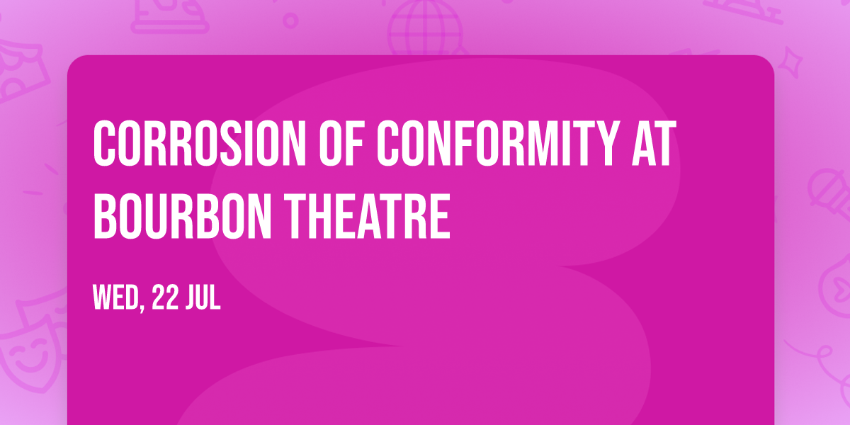Corrosion of Conformity at Bourbon Theatre