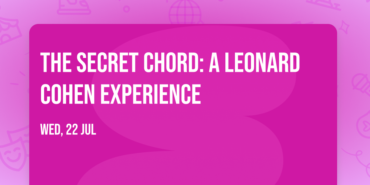 The Secret Chord: A Leonard Cohen Experience