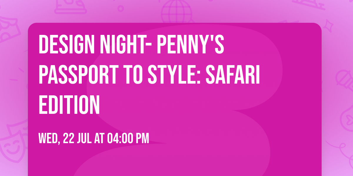 \ud83e\udd81 Design Night- Penny's Passport to Style: Safari Edition
