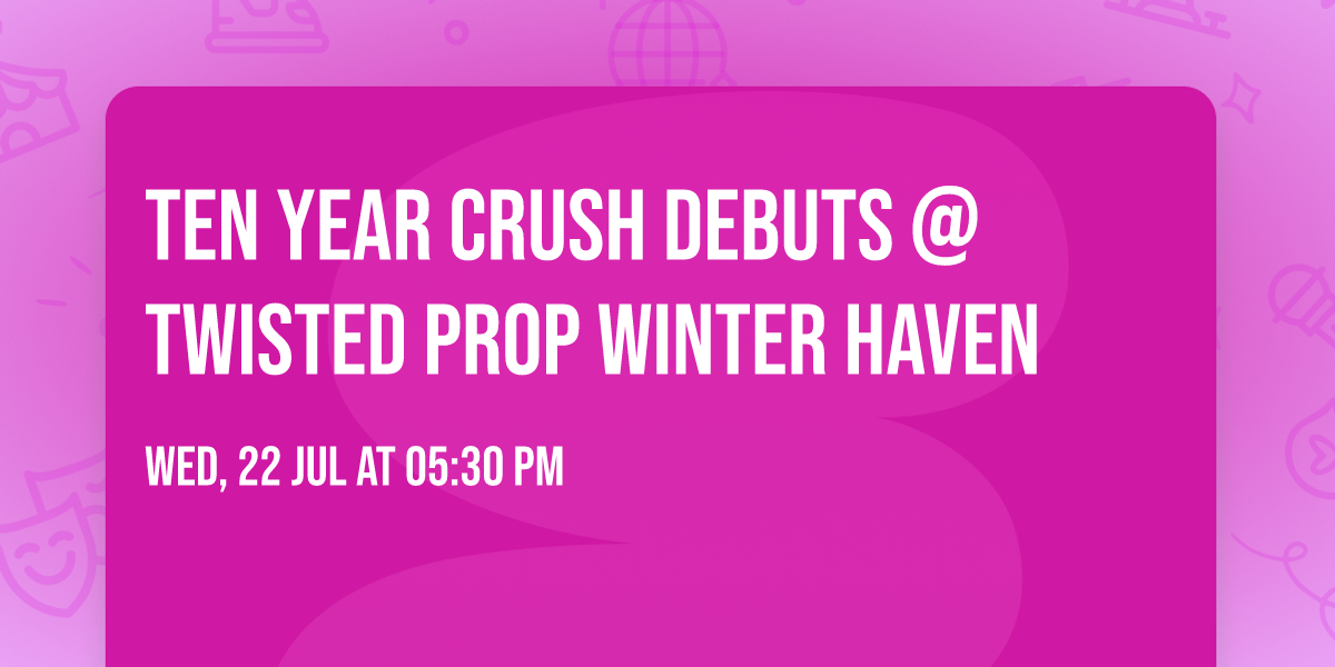 TEN YEAR CRUSH DEBUTS @ TWISTED PROP WINTER HAVEN