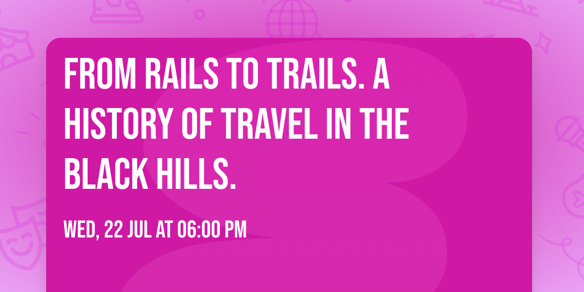 From Rails to Trails. A History of Travel in the Black Hills.