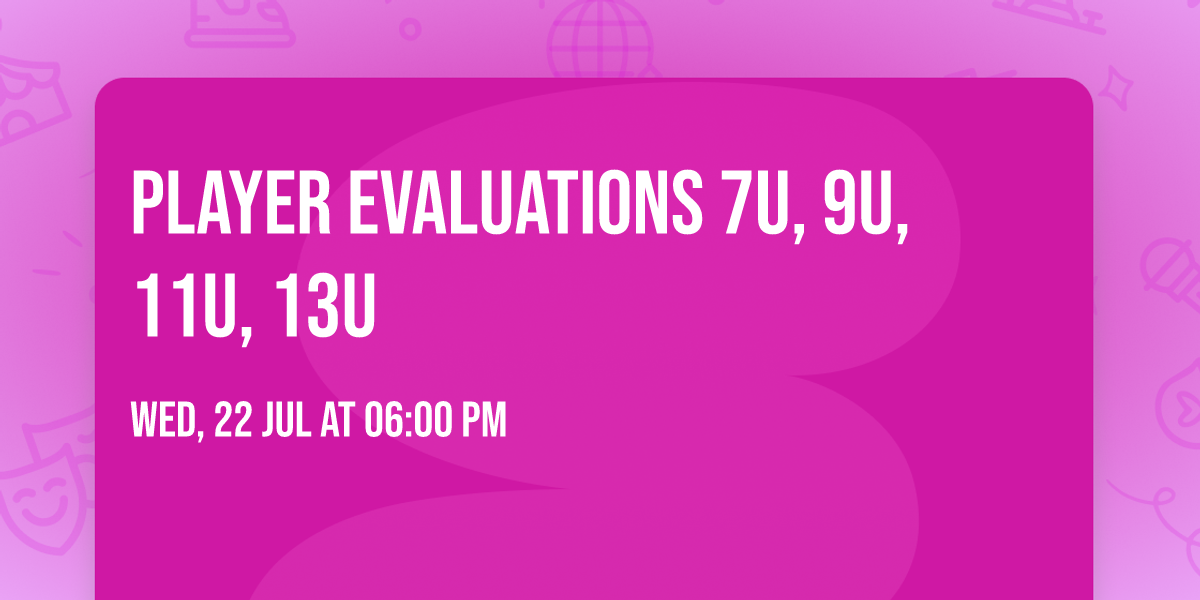 Player Evaluations 7U, 9U, 11U, 13U