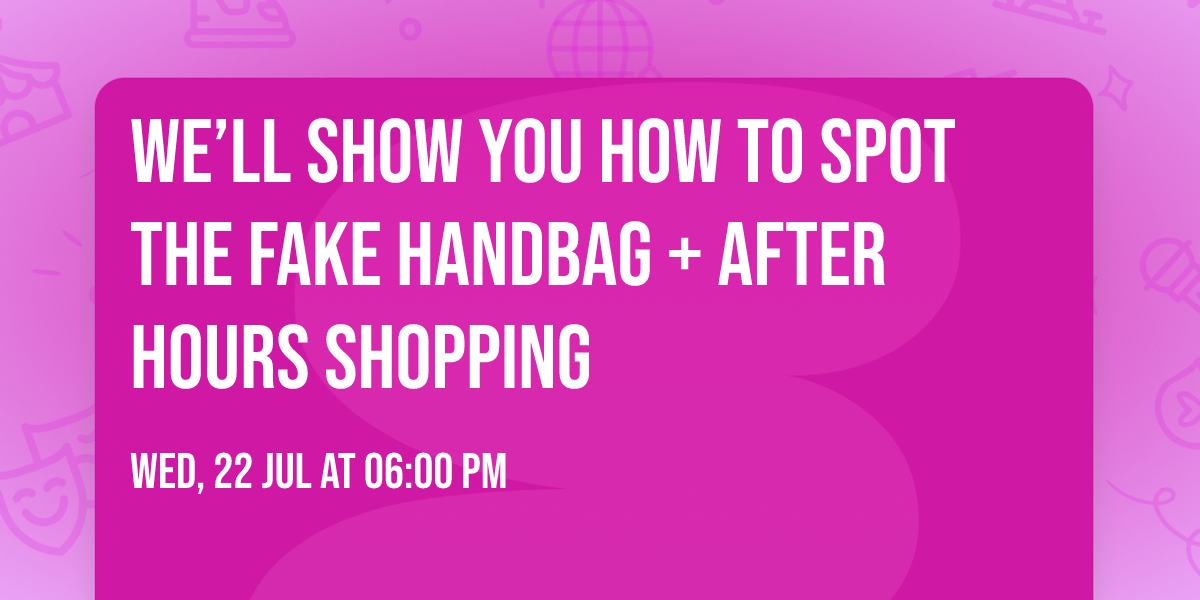 We\u2019ll Show you How to Spot the Fake Handbag + After Hours Shopping 