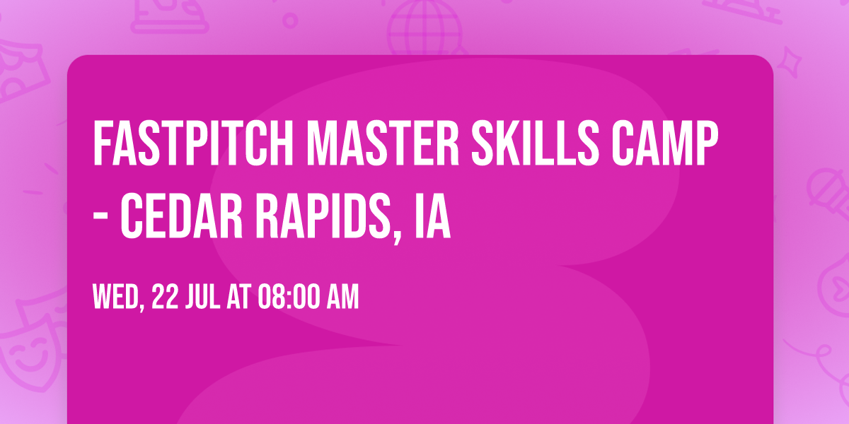 Fastpitch Master Skills Camp- Cedar Rapids, IA