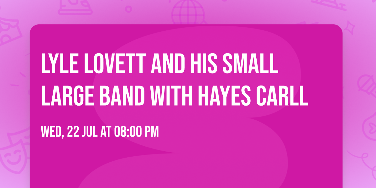Lyle Lovett and His Small Large Band with Hayes Carll