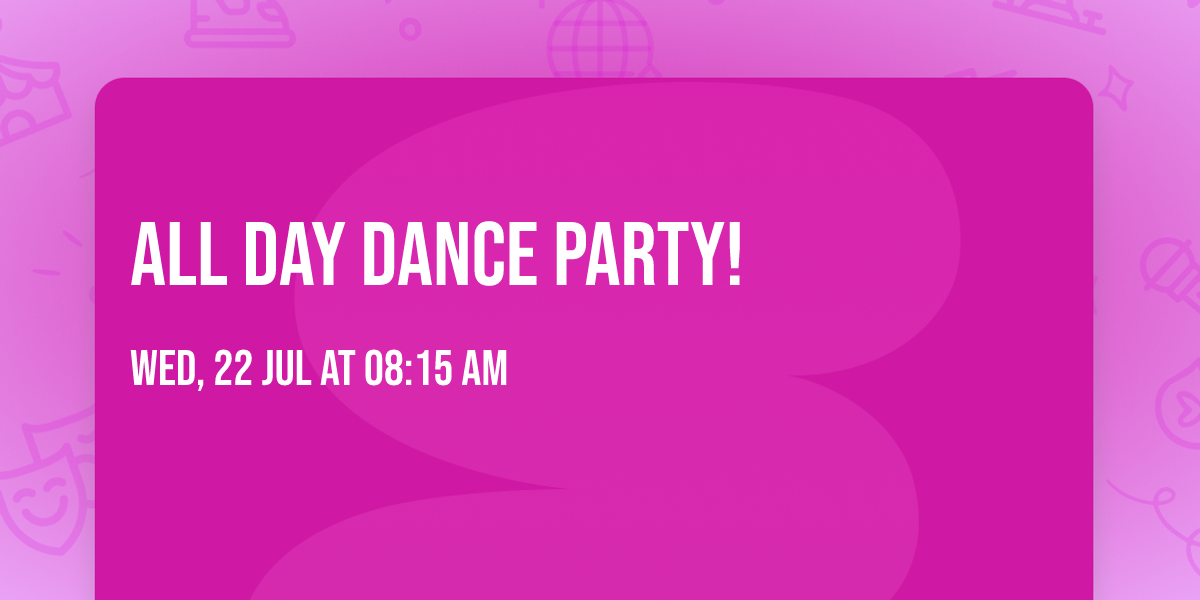 All day dance party! 