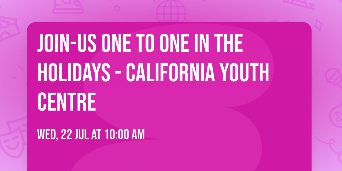 Join-Us  ONE TO ONE In the Holidays - California Youth Centre
