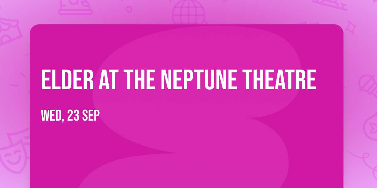Elder at The Neptune Theatre