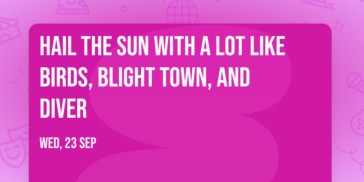 Hail the Sun with A Lot Like Birds, Blight Town, and Diver