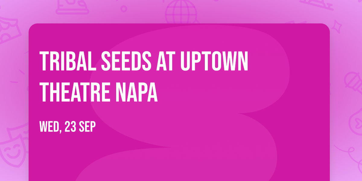 Tribal Seeds at Uptown Theatre Napa