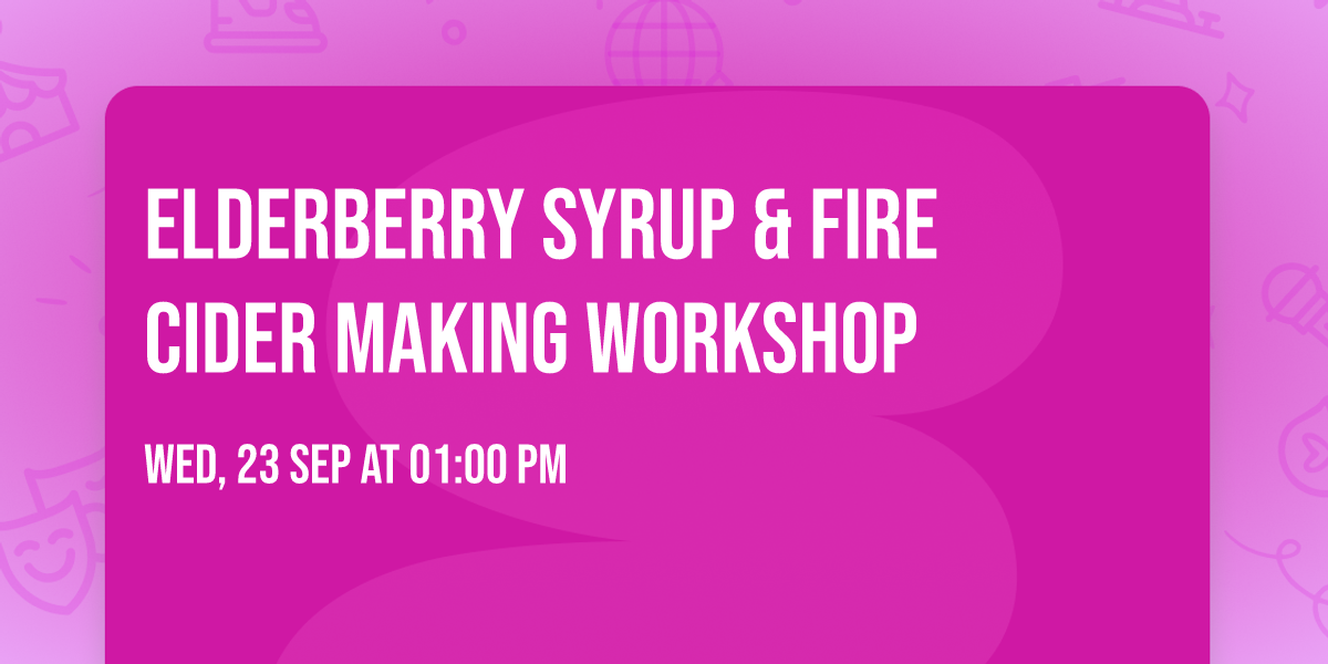 Elderberry Syrup & Fire Cider Making Workshop