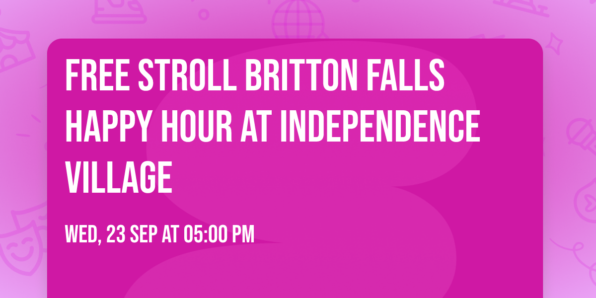 FREE Stroll Britton Falls Happy Hour at Independence Village