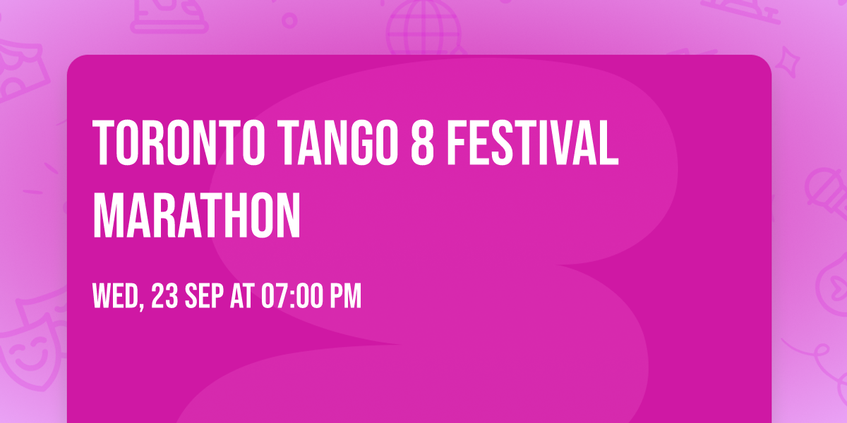 TORONTO TANGO 8 FESTIVAL MARATHON