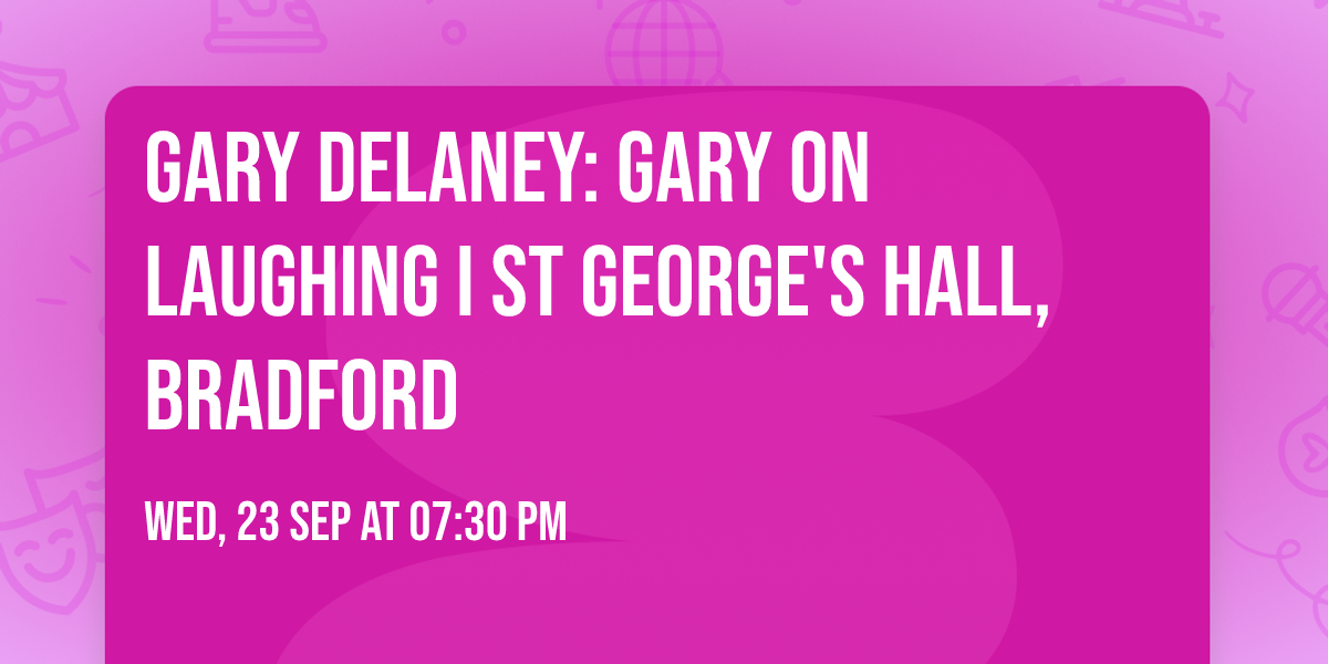 Gary Delaney: Gary On Laughing I St George's Hall, Bradford