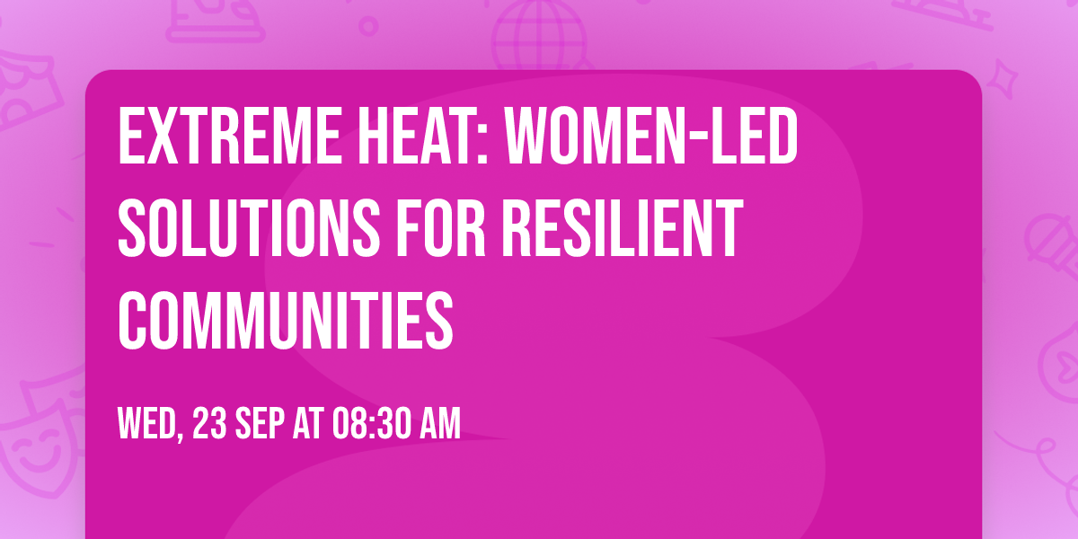 Extreme Heat: Women-Led Solutions for Resilient Communities