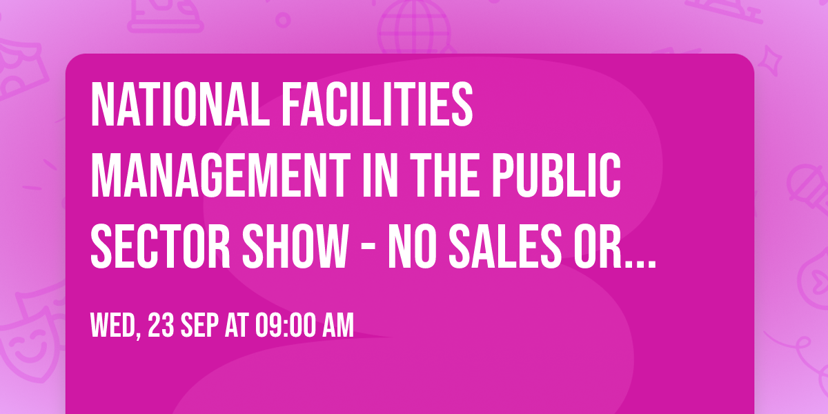 National Facilities Management in the Public Sector Show - No sales or BDMS