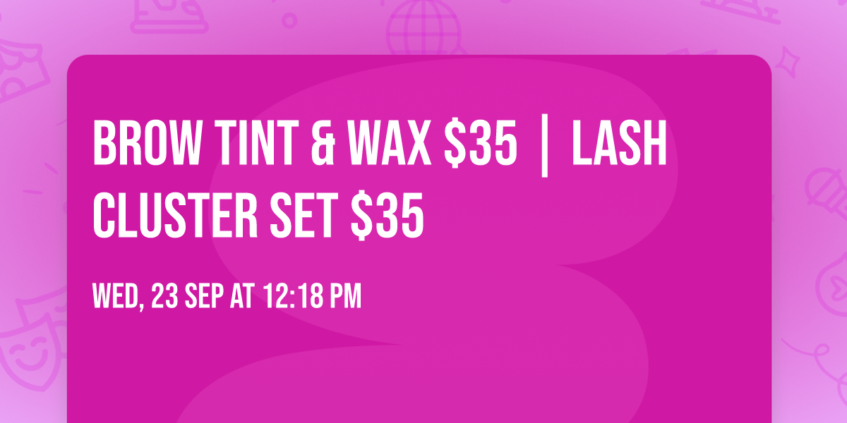 Brow Tint & Wax $35 | Lash Cluster Set $35