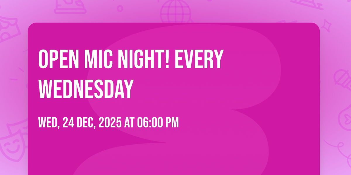 Open MIC Night! Every Wednesday
