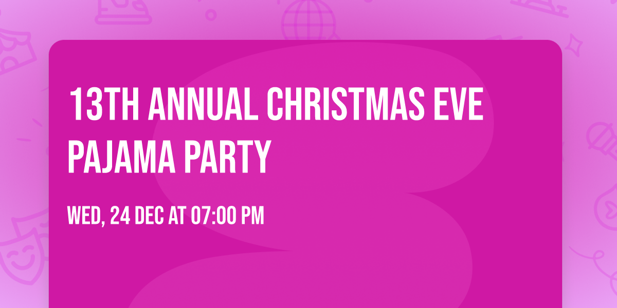 13th Annual Christmas Eve Pajama Party