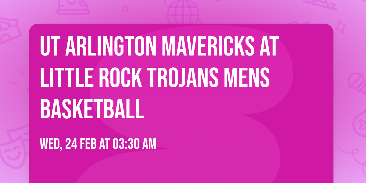 UT Arlington Mavericks at Little Rock Trojans Mens Basketball