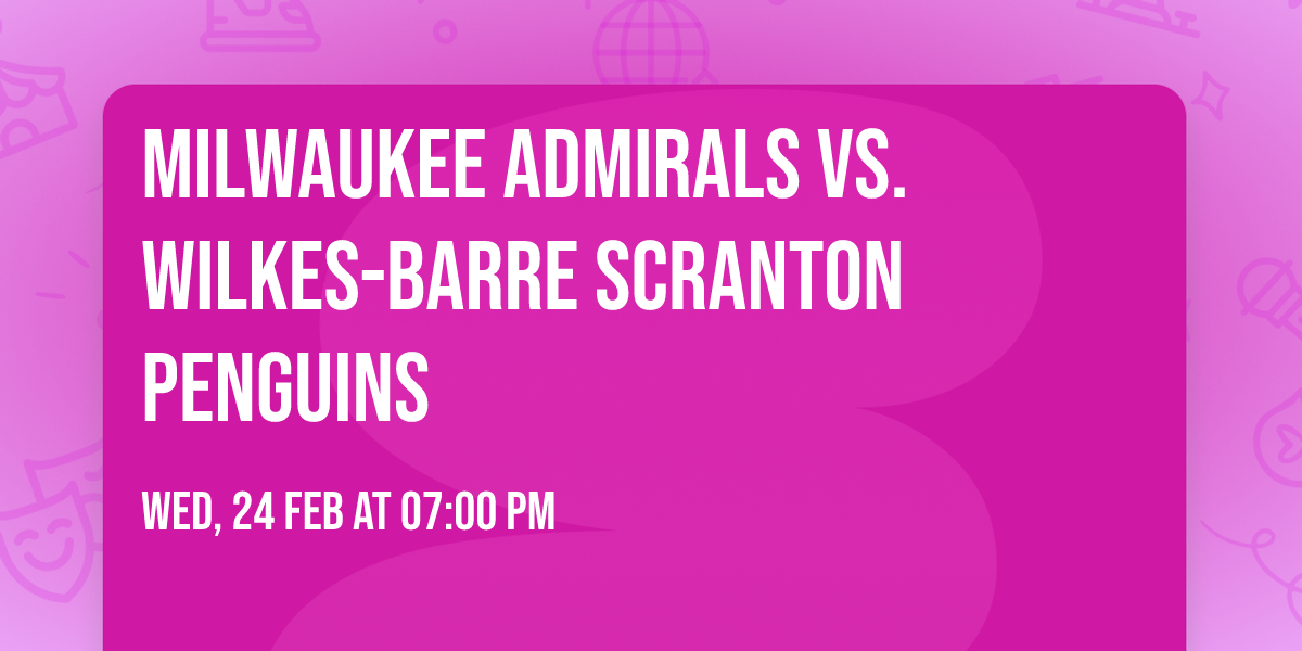 Milwaukee Admirals vs. Wilkes-Barre Scranton Penguins