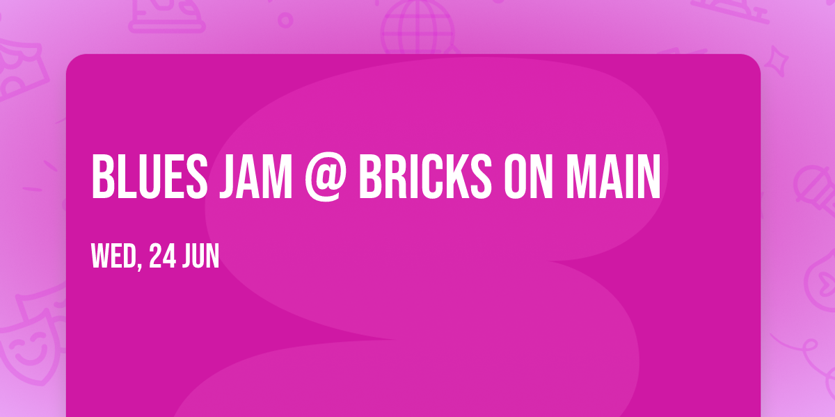 Blues Jam @ Bricks on Main