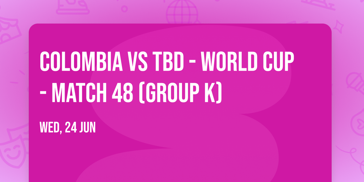 Colombia vs TBD - World Cup - Match 48 (Group K)