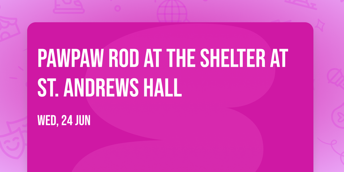 PawPaw Rod at The Shelter at St. Andrews Hall