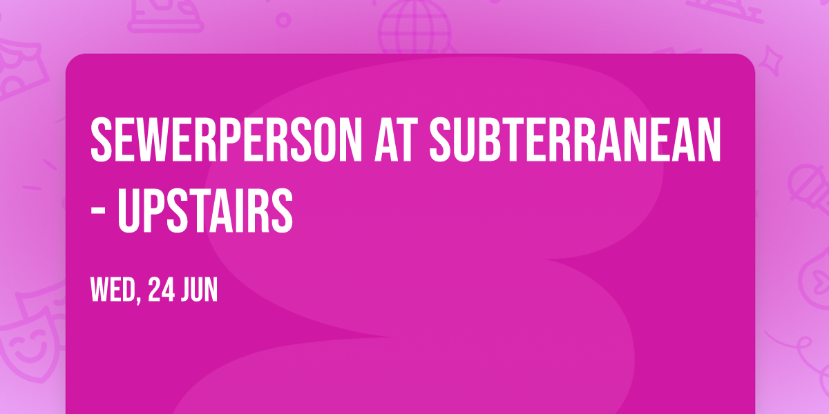 Sewerperson at Subterranean - Upstairs