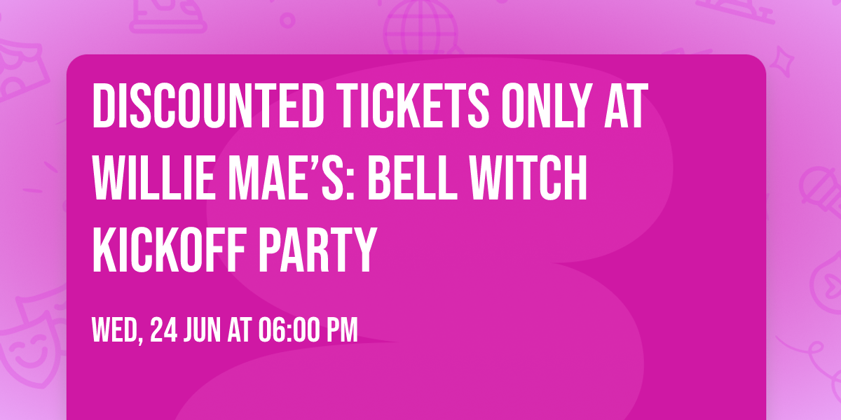 Discounted Tickets Only at Willie Mae\u2019s: Bell Witch Kickoff Party
