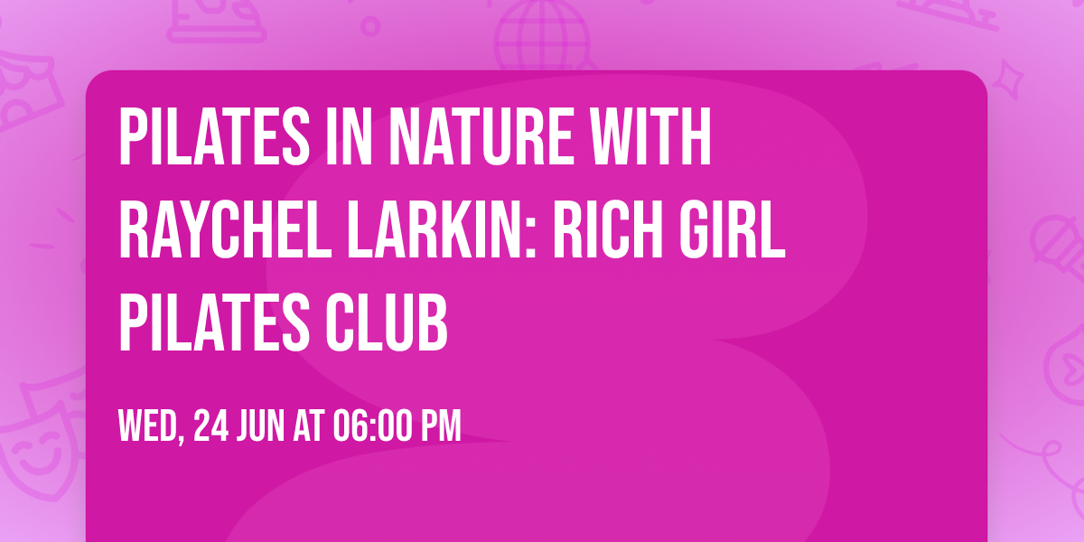 Pilates in Nature with Raychel Larkin: Rich Girl Pilates Club