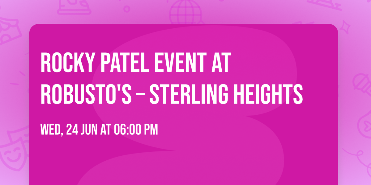 Rocky Patel Event at Robusto's \u2013 Sterling Heights