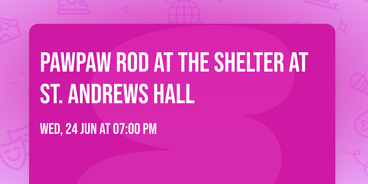 PawPaw Rod at The Shelter at St. Andrews Hall