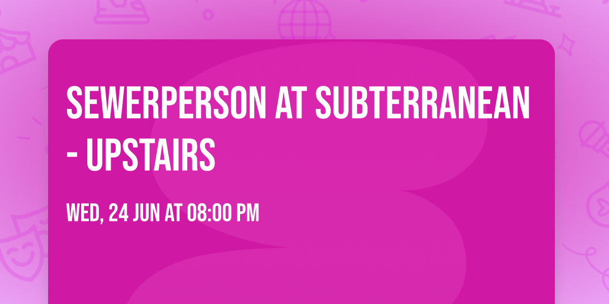 Sewerperson at Subterranean - Upstairs