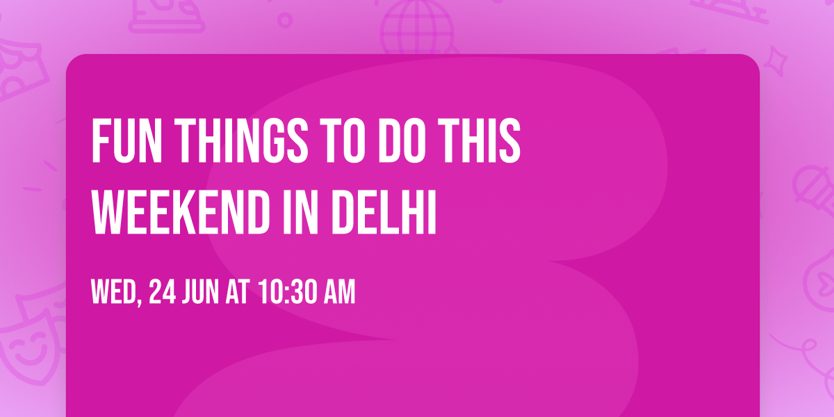 Fun Things to Do This Weekend in Delhi