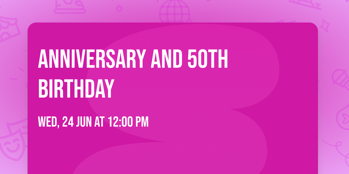 Anniversary and 50th birthday 