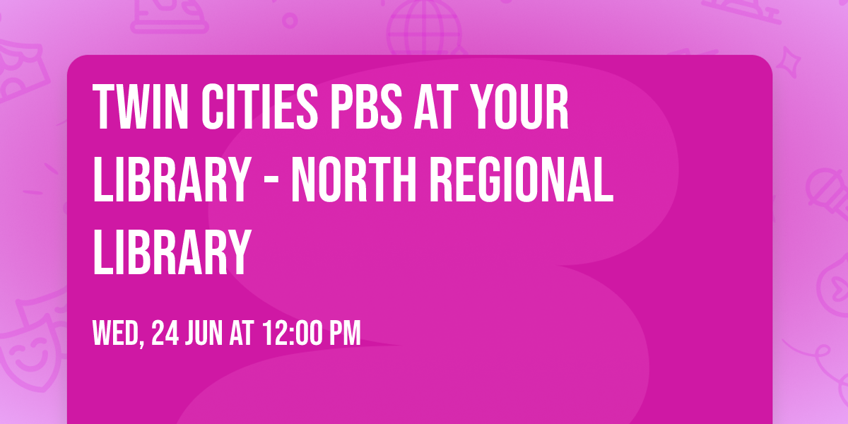 Twin Cities PBS at Your Library - North Regional Library